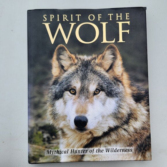 Spirit of the Wolf: Hardcover Book Coffee Table Decor Mythical Hunter of the Wil - Picture 1 of 16